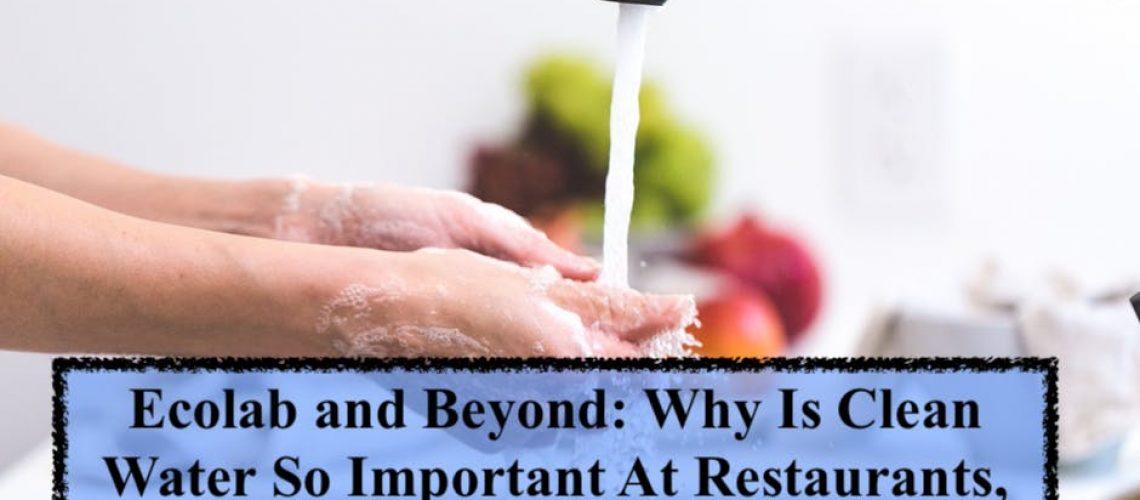 Ecolab and Beyond Why Is Clean Water So Important At Restaurants, and